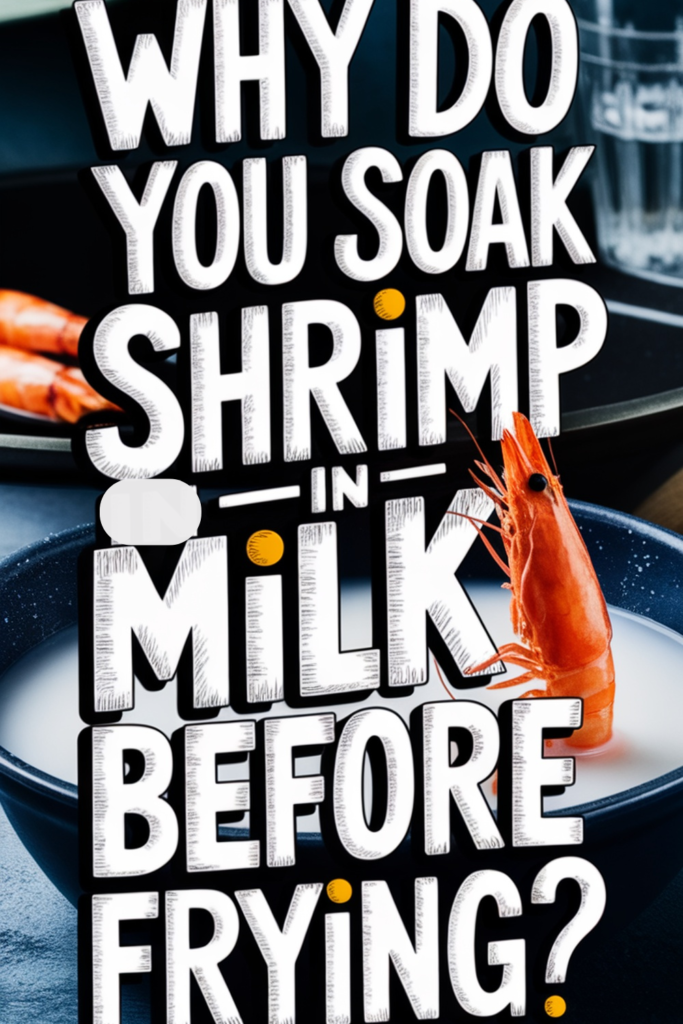 Why do you soak shrimp in milk before frying?