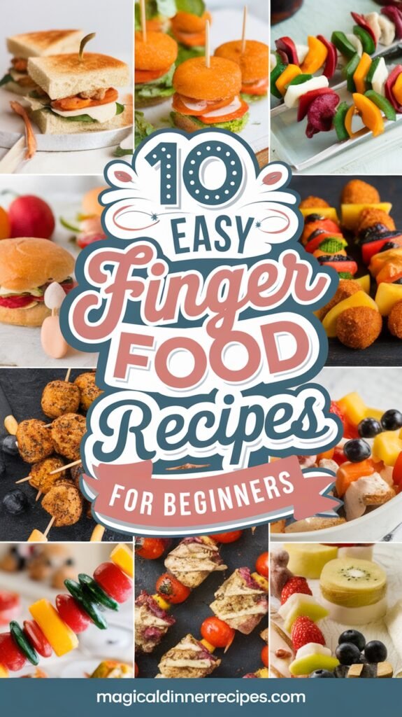 10 Easy Finger Food Recipes for Beginners