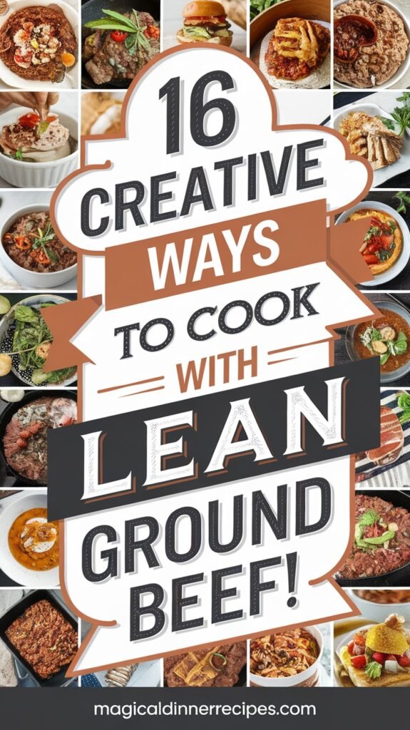 16 Creative Ways to Cook with Lean Ground Beef