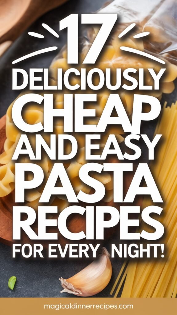 17 Deliciously Cheap and Easy Pasta Recipes for Every Night