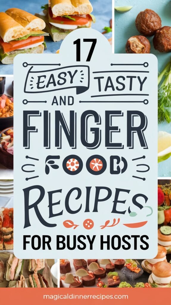 17 Easy and Tasty Finger Foods Recipes for Busy Hosts