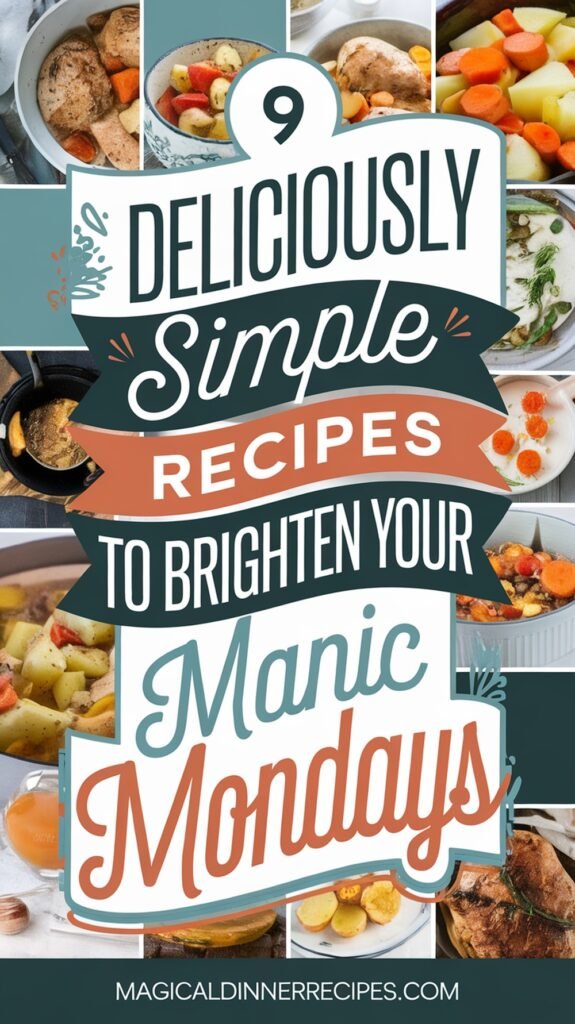 9 Deliciously Simple Recipes to Brighten Your Manic Mondays