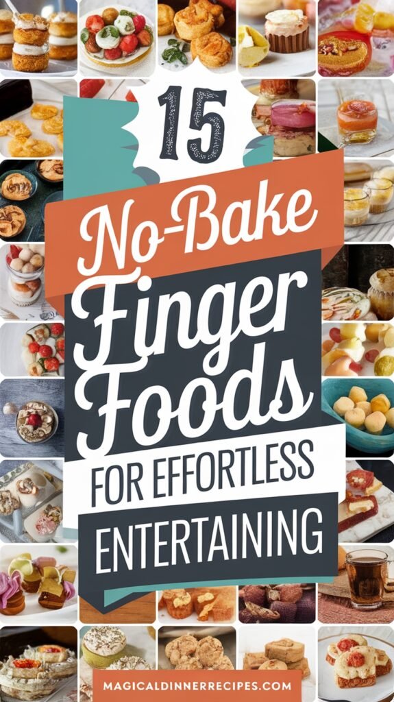 15 No-Bake Finger Foods for Effortless Entertaining