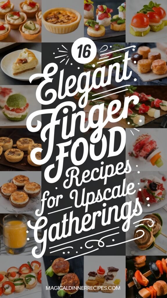 16 Elegant Finger Food Recipes for Upscale Gatherings