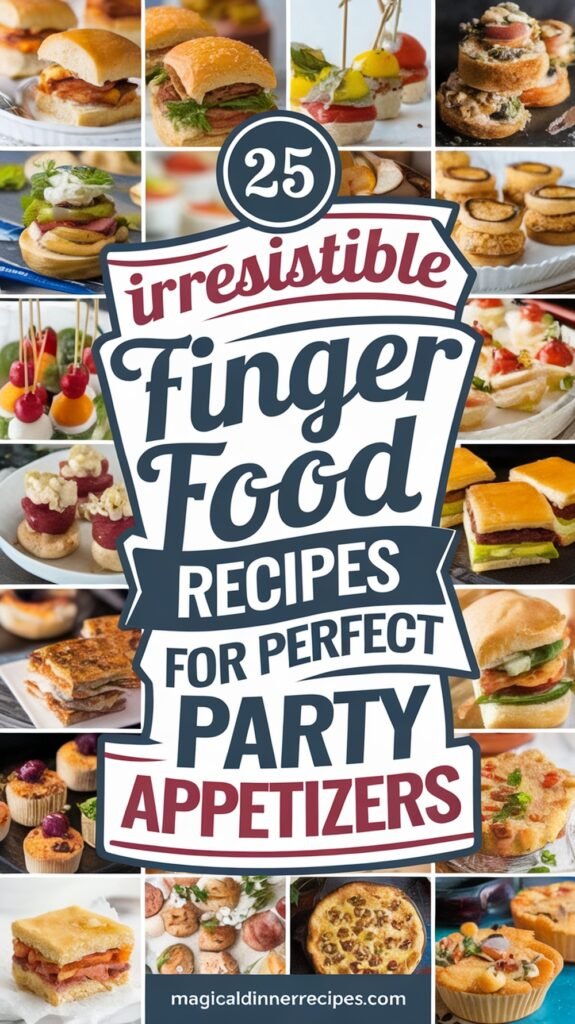 25 Irresistible Finger Food Recipes for Perfect Party Appetizers