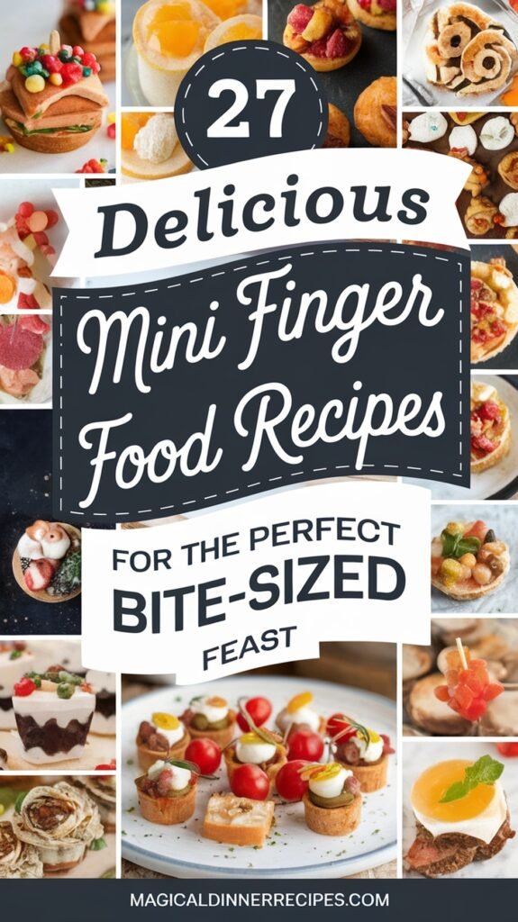 27 Delicious Mini Finger Food Recipes for the Perfect Bite-Sized Feast