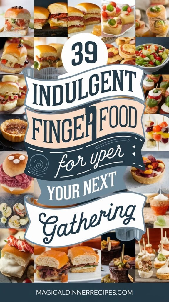 39 Indulgent Finger Food Recipes for Your Next Gathering